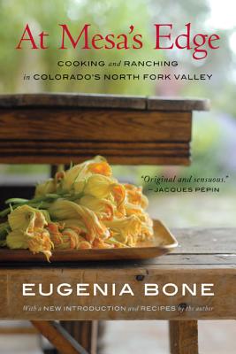 At Mesa's Edge: Cooking and Ranching in Colorado's North Fork Valley - Eugenia Bone