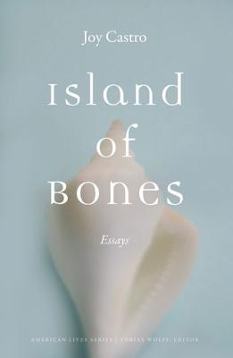 Island of Bones: Essays - Joy Castro