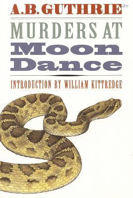 Murders at Moon Dance - Alfred Bertram Guthrie