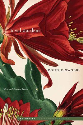 Rival Gardens: New and Selected Poems - Connie Wanek