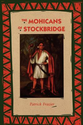 The Mohicans of Stockbridge - Patrick Frazier