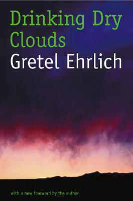 Drinking Dry Clouds: Stories from Wyoming - Gretel Ehrlich
