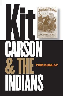 Kit Carson and the Indians - Tom Dunlay