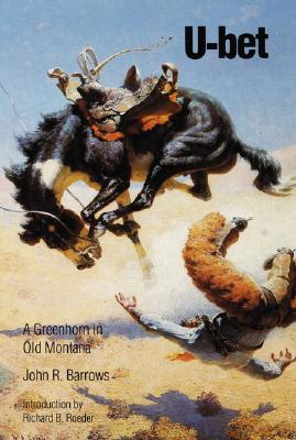 U-bet: A Greenhorn in Old Montana - John R. Barrows