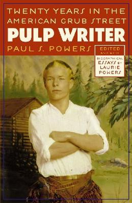 Pulp Writer: Twenty Years in the American Grub Street - Paul S. Powers