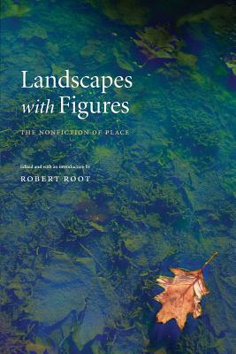Landscapes with Figures: The Nonfiction of Place - Robert Root