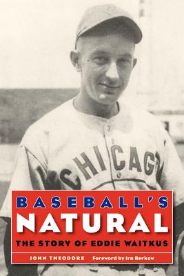 Baseball's Natural: The Story of Eddie Waitkus - John Theodore