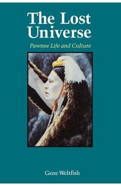 Coperta cărții 'The Lost Universe: Pawnee Life and Culture - Gene Weltfish'