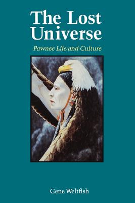 The Lost Universe: Pawnee Life and Culture - Gene Weltfish