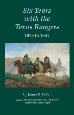 Six Years with the Texas Rangers, 1875 to 1881 - James B. Gillett