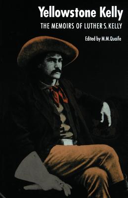 Yellowstone Kelly: The Memoirs of Luther S. Kelly - Luther S. Kelly