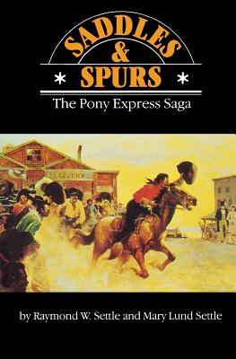 Saddles and Spurs: The Pony Express Saga - Raymond W. Settle