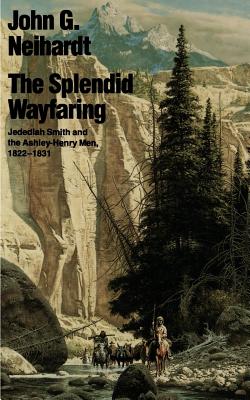 The Splendid Wayfaring - John Gneisenau Neihardt