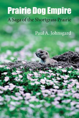Prairie Dog Empire: A Saga of the Shortgrass Prairie - Paul A. Johnsgard