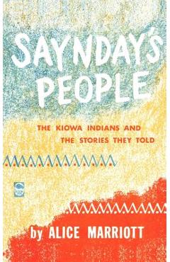 Coperta cărții 'Saynday's People: The Kiowa Indians and the Stories They Told - Alice Marriott'