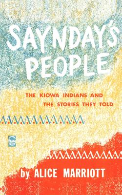 Coperta cărții 'Saynday's People: The Kiowa Indians and the Stories They Told - Alice Marriott'