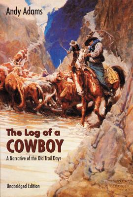 The Log of a Cowboy: A Narrative of the Old Trail Days - Andy Adams