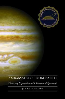 Ambassadors from Earth: Pioneering Explorations with Unmanned Spacecraft - Jay Gallentine