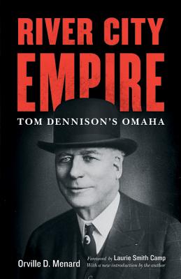 River City Empire: Tom Dennison's Omaha - Orville D. Menard