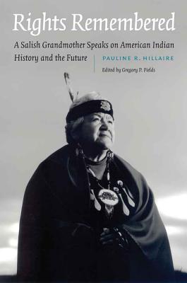 Rights Remembered: A Salish Grandmother Speaks on American Indian History and the Future - Pauline Hillaire