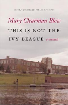 Coperta cărții 'This Is Not the Ivy League - Mary Clearman Blew'