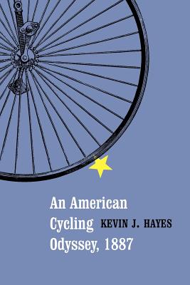 An American Cycling Odyssey, 1887 - Kevin J. Hayes
