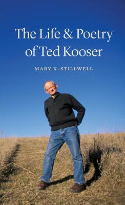 The Life & Poetry of Ted Kooser - Mary K. Stillwell