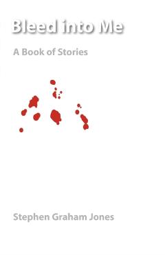 Bleed Into Me: A Book of Stories - Stephen Graham Jones