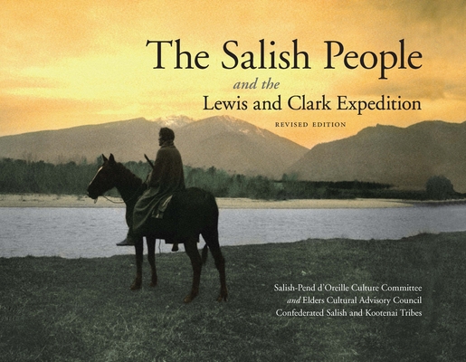 The Salish People and the Lewis and Clark Expedition, Revised Edition - Salish-pend D'oreille Culture Committee