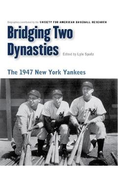 Coperta cărții 'Bridging Two Dynasties: The 1947 New York Yankees - Lyle Spatz'
