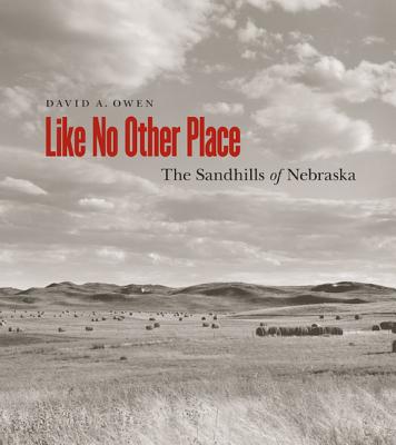 Like No Other Place: The Sandhills of Nebraska - David Owen