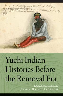 Yuchi Indian Histories Before the Removal Era - Jason Baird Jackson