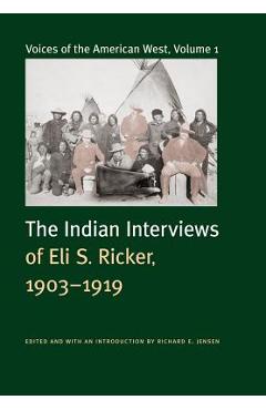 Coperta cărții 'Voices of the American West, Volume 1: The Indian Interviews of Eli S. Ricker, 1903-1919 - Eli Seavey Ricker'