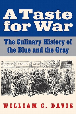 A Taste for War: The Culinary History of the Blue and the Gray - William C. Davis