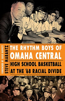 The Rhythm Boys of Omaha Central: High School Basketball at the '68 Racial Divide - Steve Marantz