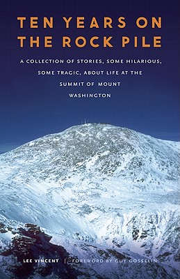 Ten Years on the Rock Pile: A Collection of Stories, Some Hilarious, Some Tragic, about Life at the Summit of Mount Washington - Lee Vincent