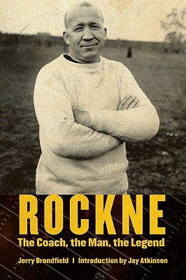 Rockne: The Coach, the Man, the Legend - Jerry Brondfield