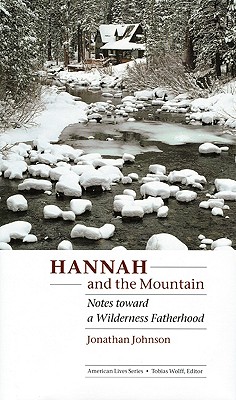 Hannah and the Mountain: Notes Toward a Wilderness Fatherhood - Jonathan Johnson