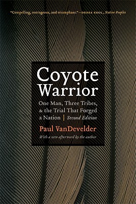 Coyote Warrior: One Man, Three Tribes, and the Trial That Forged a Nation, Second Edition - Paul Vandevelder