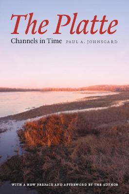 The Platte: Channels in Time - Paul A. Johnsgard