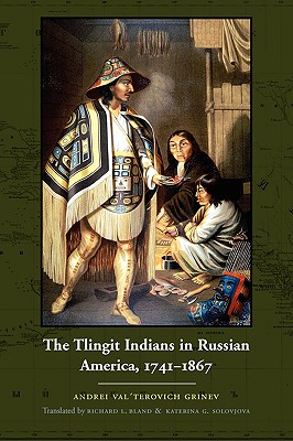 The Tlingit Indians in Russian America, 1741-1867 - Andrei Val'terovich Grinev