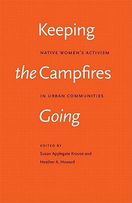 Keeping the Campfires Going: Native Women's Activism in Urban Communities - Susan Applegate Krouse