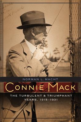 Connie Mack: The Turbulent and Triumphant Years, 1915-1931 - Norman L. Macht