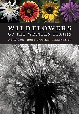 Wildflowers of the Western Plains: A Field Guide - Zoe Merriman Kirkpatrick