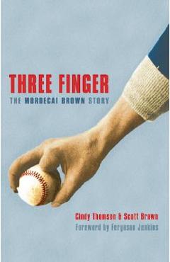 Coperta cărții 'Three Finger: The Mordecai Brown Story - Cindy Thomson'
