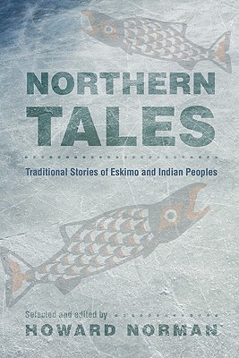 Northern Tales: Traditional Stories of Eskimo and Indian Peoples - Howard Norman