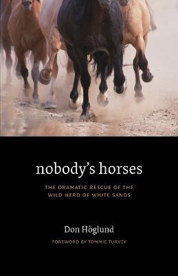 Nobody's Horses: The Dramatic Rescue of the Wild Herd of White Sands - Don Hoglund