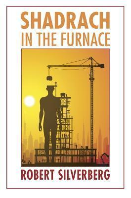 Shadrach in the Furnace - Robert Silverberg