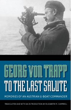 To the Last Salute: Memories of an Austrian U-Boat Commander - Georg Von Trapp