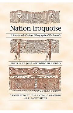 Coperta cărții 'Nation Iroquoise: A Seventeenth-Century Ethnography of the Iroquois - Jose Antonio Brandao'